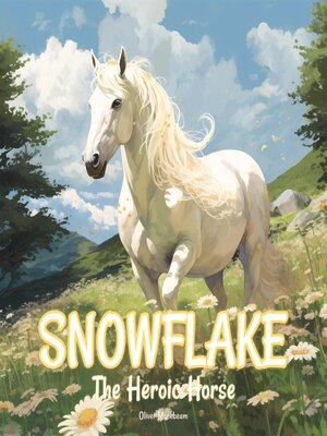 cover image of Snowflake, the Heroic Horse